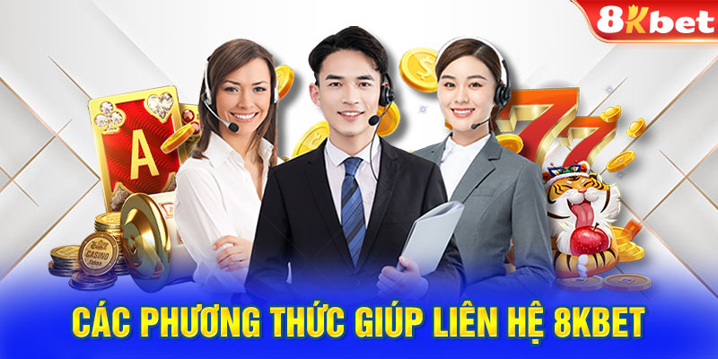 Các phương thức giúp liên hệ 8kbet