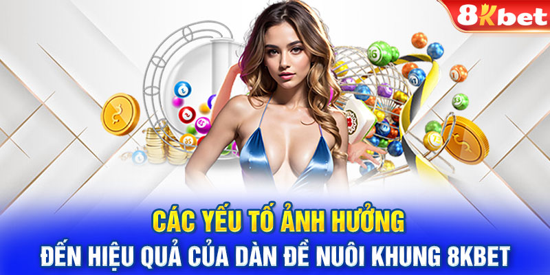 Các yếu tố ảnh hưởng đến hiệu quả của dàn đề nuôi khung 8KBET