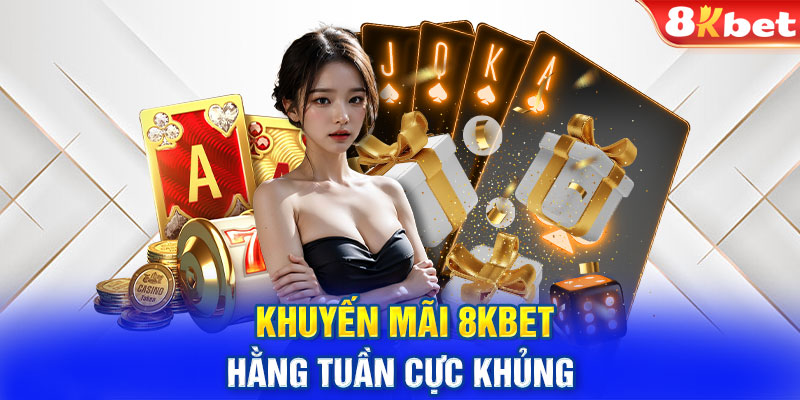 Khuyến mãi 8KBET hằng tuần cực khủng