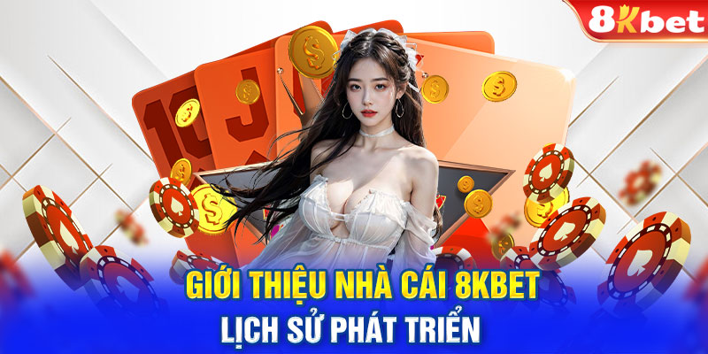 Giới thiệu nhà cái 8KBET – Lịch sử phát triển 