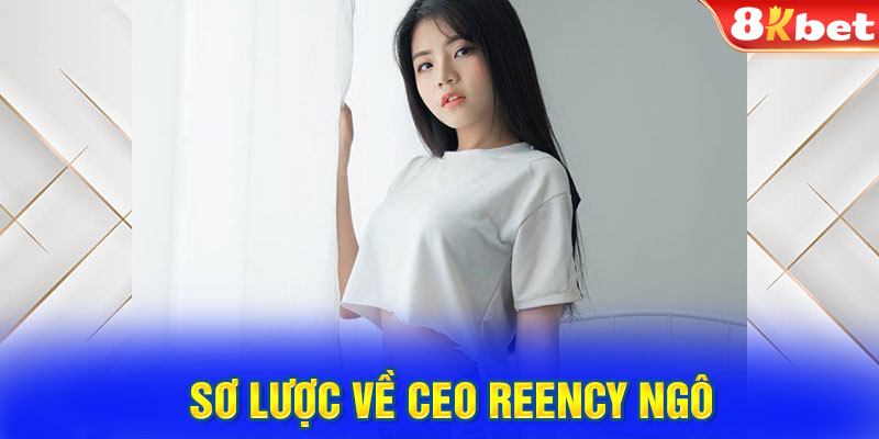 Thông tin tiểu sử của CEO Reency Ngô