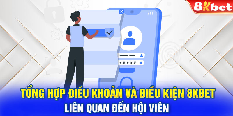 Tổng hợp điều khoản và điều kiện 8KBET liên quan đến hội viên