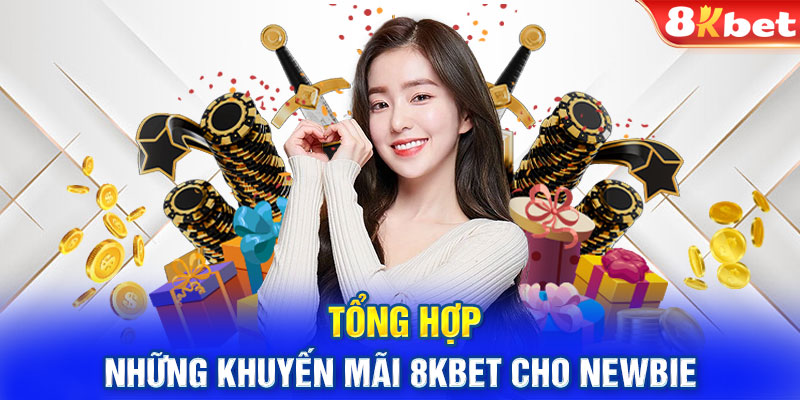 Tổng hợp những khuyến mãi 8KBET cho newbie