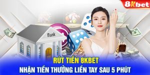 Rút Tiền 8KBET - Nhận Tiền Thưởng Liền Tay Sau 5 Phút